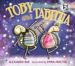 Toby and Tabitha / Alexander Bar ; illustrated by Emma Proctor.