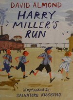 Harry Miller's run / David Almond ; illustrated by Salvatore Rubbino.