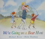 We're going on a bear hunt / text, Michael Rosen ; illustrations, Helen Oxenbury.
