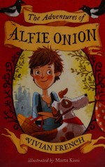 The adventures of Alfie Onion / Vivian French ; illustrated by Marta Kissi.