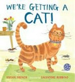 We're getting a cat! / Vivian French ; illustrated by Salvatore Rubbino.