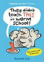 They didn't teach this in worm school! / Simone Lia.
