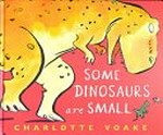 Some dinosaurs are small / Charlotte Voake.