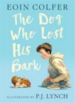 The dog who lost his bark / Eoin Colfer ; illustrated by P.J. Lynch.
