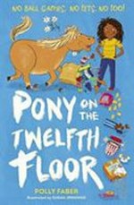 Pony on the twelfth floor / Polly Faber ; illustrated by Sarah Jennings.