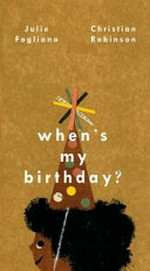 When's my birthday? / Julie Fogliano, Christian Robinson.
