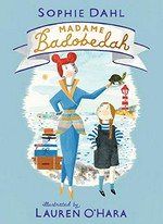 Madame Badobedah / Sophie Dahl ; illustrated by Lauren O'Hara.