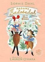 Madame Badobedah and the old bones / Sophie Dahl ; illustrated by Lauren O'Hara.
