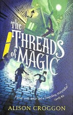 The threads of magic / Alison Croggon.