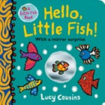 Hello, Little Fish! / Lucy Cousins.