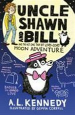 Uncle Shawn and Bill and the not one tiny bit lovey-dovey moon adventure / A.L. Kennedy ; illustrated by Gemma Correll.