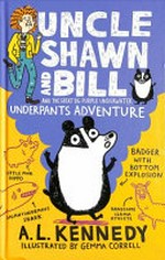 Uncle Shawn and Bill and the great big purple underwater underpants adventure / A.L. Kennedy ; illustrated by Gemma Correll.