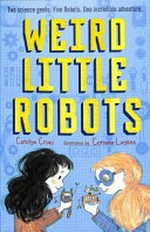 Weird little robots / Carolyn Crimi ; illustrated by Corinna Luyken.