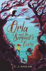 Orla and the serpent's curse / C.J. Haslam.