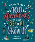 100 adventures to have before you grow up / Anna McNuff ; illustrated by Clair Rossiter.