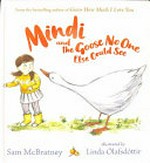 Mindi and the goose no one else could see / Sam McBratney ; illustrated by Linda Ólafsdóttir.