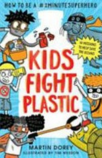 Kids fight plastic / Martin Dorey ; illustrated by Tim Wesson.