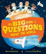 My big book of questions about the world / Moira Butterfield ; illustrated by Cindy Wume.