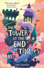 The tower at the end of time / Amy Sparkes.
