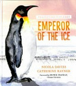 Emperor of the ice / Nicola Davies ; illustrated by Catherine Rayner ; foreword by Dr Phil Trathan.