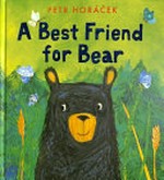 A best friend for bear / Petr Horáček.
