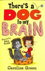 There's a dog in my brain! / Caroline Green ; illustrated by Rikin Parekh.