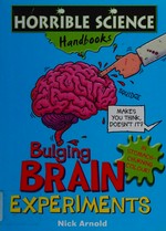 Bulging brain experiments / by Nick Arnold ; illustrated by Tony De Saulles.