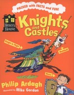 Knights and castles / Philip Ardagh ; illustrated by Mike Gordon.