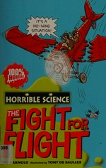 The fight for flight / Nick Arnold ; illustrated by Tony De Saulles.