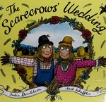 The scarecrows' wedding / Julia Donaldson ; Axel Scheffler.