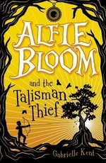 Alfie Bloom and the talisman thief / Gabrielle Kent.