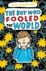 The boy who fooled the world / Lisa Thompson.