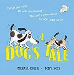 A dog's tale : life lessons for a young pup / Michael Rosen, Tony Ross.