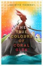 The true colours of Coral Glen / Juliette Forrest.