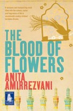 The blood of flowers / Anita Amirrezvani.