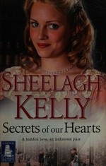 Secrets of our hearts / Sheelagh Kelly.