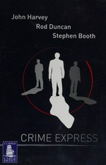 Crime express / Stephen Booth, Rod Duncan and John Harvey.