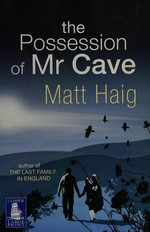 The possession of Mr Cave / Matt Haig.