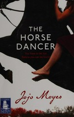 The horse dancer / Jojo Moyes.