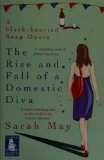The rise and fall of a domestic diva / Sarah May.