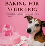 Baking for your dog : tasty treats for your four-legged friend / Ingeborg Pils.
