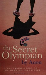 The secret Olympian : the inside story of the Olympic experience / by Anon.