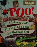 Poo!: A History of the World from the Bottom Up / Albee, Sarah.