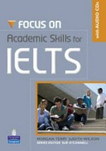 Focus on academic skills for IELTS / Morgan Terry, Judith Wilson ; series editor: Sue O'Connell.