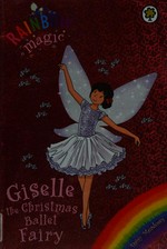 Giselle the Christmas ballet fairy / by Daisy Meadows.