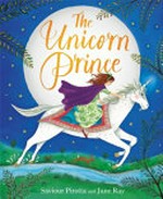 The unicorn prince / Saviour Pirotta and [illustrated by] Jane Ray.