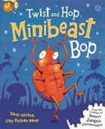 Twist and hop minibeast bop / Tony Mitton ; [illustrated by] Guy Parker-Rees.
