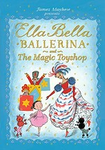 Ella Bella ballerina and the magic toyshop / [written and illustrrated by James Mayhew].