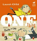 One thing : featuring Charlie and Lola / Lauren Child.