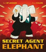 Secret agent Elephant / Eoin McLaughlin ; Ross Collins.